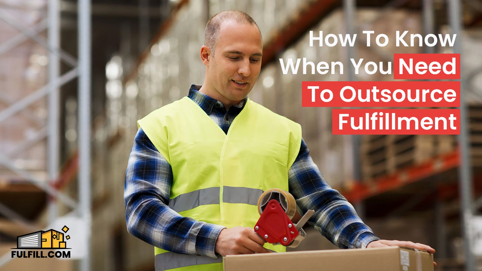 How To Know When You Need To Outsource Fulfillment