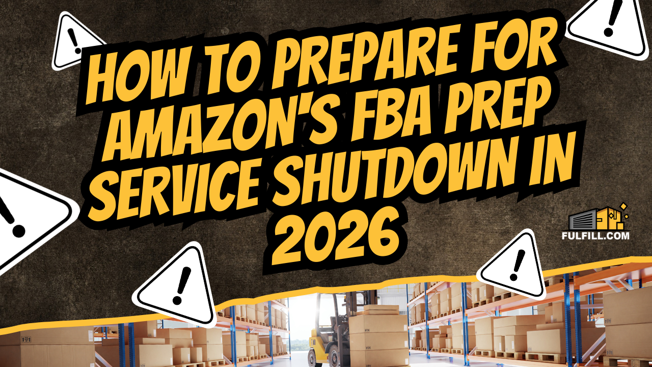 Amazon FBA Prep Service Shutdown 2026 Guide | Fulfill.com